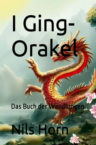 I Ging-Orakel: Das Buch der Wandlungen von Independently published