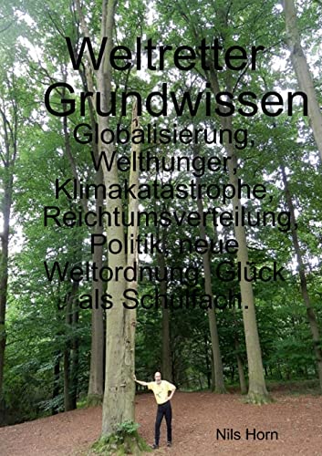 Weltretter Grundwissen: Globalisierung, Welthunger, Klimakatastrophe, Reichtumsverteilung, Politik, neue Weltordnung, Glück als Schulfach. von Lulu