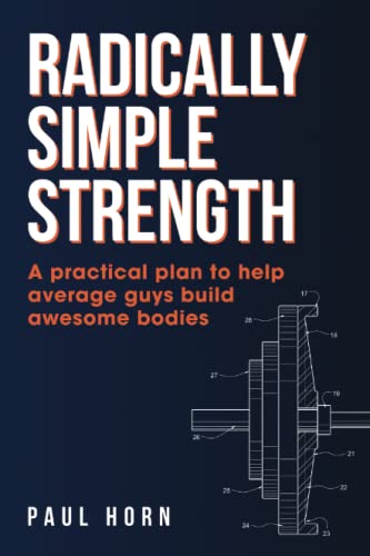 Radically Simple Strength: A practical plan to help average guys build awesome bodies von Independently published