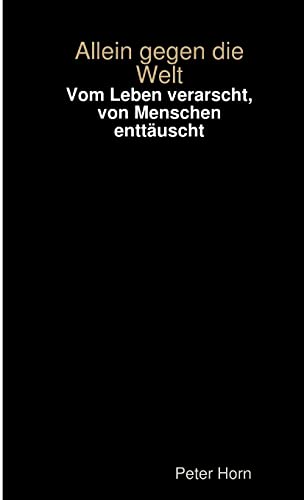 Vom Leben verarscht, von Menschen enttäuscht - allein gegen die Welt