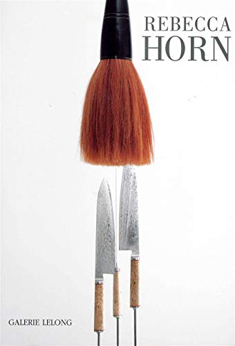 Rebecca Horn / / Repères 160: Between The Knives The Emptiness