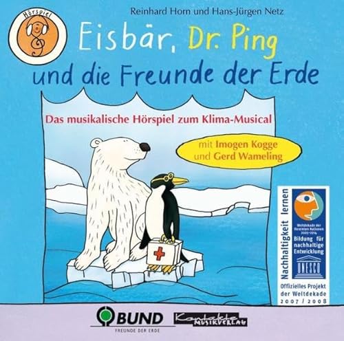 Eisbär, Dr. Ping und die Freunde der Erde: Das musikalische Hörspiel zum Klima-Musical