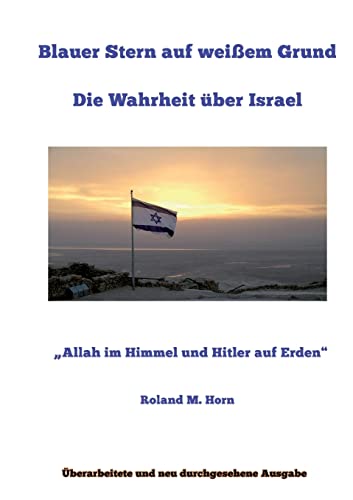 Blauer Stern auf weißem Grund: Die Wahrheit über Israel: "Allah im Himmel und Hitler auf Erden" von Books on Demand