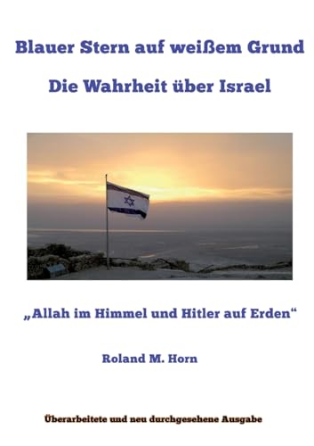 Blauer Stern auf weißem Grund: Die Wahrheit über Israel: "Allah im Himmel und Hitler auf Erden" von tredition