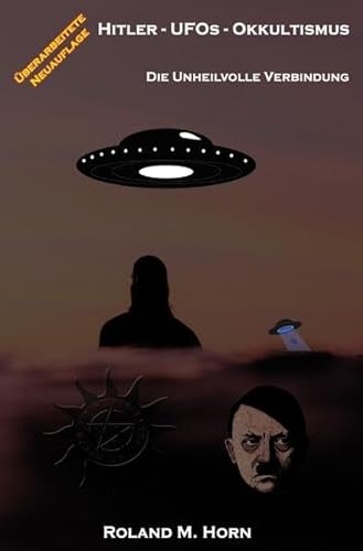 Hitler - UFOs - Untertassen: Die unheilvolle Verbindung