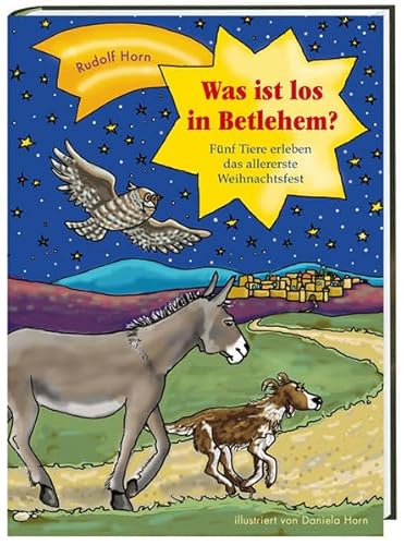 Was ist los in Betlehem?: Fünf Tiere erleben das allererste Weihnachtsfest
