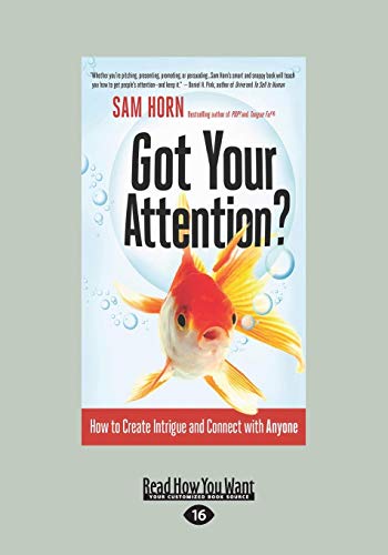 Got Your Attention?: How to Create Intrigue and Connect with Anyone