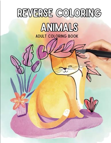 Reverse Coloring Animals Adult Coloring Book: Relaxing Watercolor Designs For You to Draw the Black Outline von Independently published
