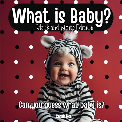 What is Baby?: Black and White Edition (What is Baby? The Collection)