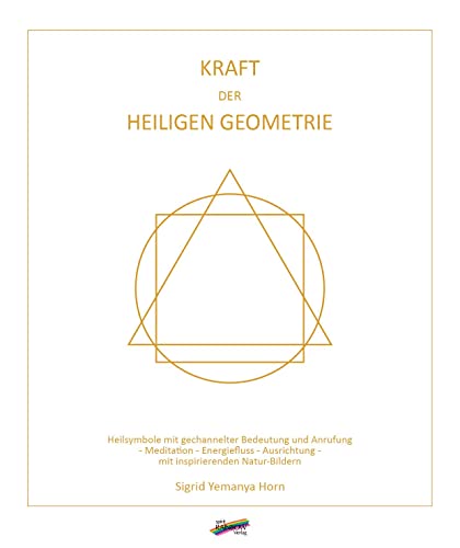 Kraft der heiligen Geometrie: Heilsymbole mit gechannelter Bedeutung und Anrufung - Meditation - Energiefluss - Ausrichtung - mit inspirierenden Natur-Bildern Kraft der heiligen Geometrie: Heilsymbole mit gechannelter Bedeutung und Anrufung - Meditation - Energiefluss - Ausrichtung - mit inspirierenden Natur-Bildern