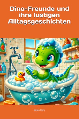 Dino-Freunde und ihre lustigen Alltagsgeschichten: Dinosaurier Kinderbuch | Vorlesebuch ab 4 Jahren | Lustige Kindergeschichten | Dino-Abenteuer im Alltag (Dino-Geschichten für kleine Helden) Dino-Freunde und ihre lustigen Alltagsgeschichten: Dinosaurier Kinderbuch | Vorlesebuch ab 4 Jahren | Lustige Kindergeschichten | Dino-Abenteuer im Alltag (Dino-Geschichten für kleine Helden) von Independently published