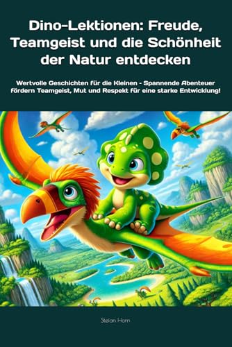 Dino-Lektionen: Freude, Teamgeist und die Schönheit der Natur entdecken: Wertvolle Geschichten für die Kleinen – Spannende Abenteuer fördern ... (Dino-Geschichten für kleine Helden) von Independently published