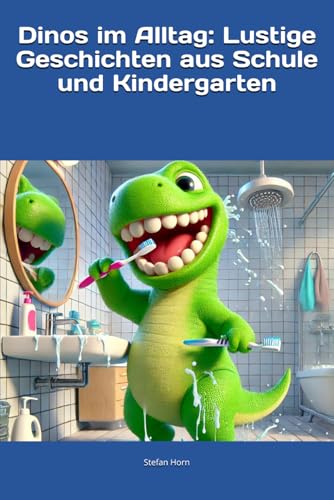 Dinos im Alltag: Lustige Geschichten aus Schule und Kindergarten: Vorlesebücher ab 4 Jahren | Lustige Dino-Geschichten | Dinosaurier Geschichten für Kinder (Dino-Geschichten für kleine Helden) Dinos im Alltag: Lustige Geschichten aus Schule und Kindergarten: Vorlesebücher ab 4 Jahren | Lustige Dino-Geschichten | Dinosaurier Geschichten für Kinder (Dino-Geschichten für kleine Helden) von Independently published