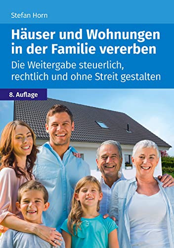 Häuser und Wohnungen in der Familie vererben: Die Weitergabe steuerlich, rechtlich und ohne Streit gestalten von Wolters Kluwer Steuertipps GmbH
