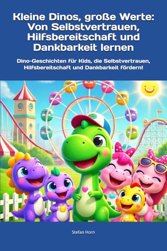 Kleine Dinos, große Werte: Von Selbstvertrauen, Hilfsbereitschaft und Dankbarkeit lernen: Dino-Geschichten für Kids, die Selbstvertrauen, ... Werte – Eine Reise zu den wichtigsten Werten) von Independently published
