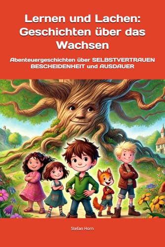 Lernen und Lachen: Geschichten über das Wachsen: Kinderbuch mit Geschichten über SELBSTVERTRAUEN BESCHEIDENHEIT und AUSDAUER Lernen und Lachen: Geschichten über das Wachsen: Kinderbuch mit Geschichten über SELBSTVERTRAUEN BESCHEIDENHEIT und AUSDAUER von Independently published