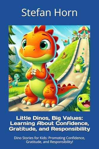 Little Dinos, Big Values: Learning About Confidence, Gratitude, and Responsibility: Dino Stories for Kids: Promoting Confidence, Gratitude, and Responsibility! Little Dinos, Big Values: Learning About Confidence, Gratitude, and Responsibility: Dino Stories for Kids: Promoting Confidence, Gratitude, and Responsibility! von Independently published