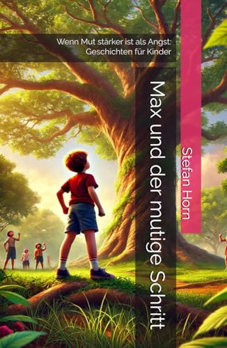 Max und der mutige Schritt: Wenn Mut stärker ist als Angst: Geschichten für Kinder