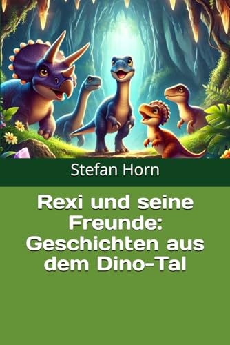 Rexi und seine Freunde: Geschichten aus dem Dino-Tal Rexi und seine Freunde: Geschichten aus dem Dino-Tal