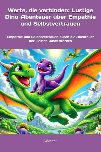 Werte, die verbinden: Lustige Dino-Abenteuer über Empathie und Selbstvertrauen: Empathie und Selbstvertrauen durch die Abenteuer der kleinen Dinos stärken (Dino-Geschichten für kleine Helden) von Independently published