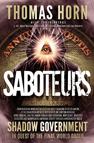 Saboteurs: From Shocking WikiLeaks Revelations About Satanism in the US Capitol to the Connection Between Witchcraft, the Babylon Working, Spirit ... Are Manipulating American Society Throug