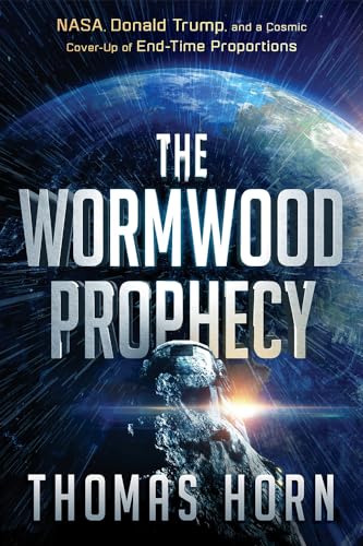 The Wormwood Prophecy: NASA, Donald Trump, and a Cosmic Cover-Up of End-Time Proportions von Charisma House