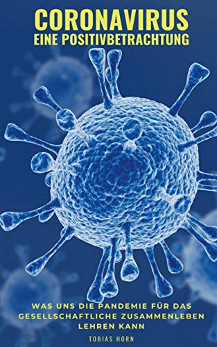 Coronavirus - Eine Positivbetrachtung: Was uns die Pandemie für das gesellschaftliche Zusammenleben lehren kann