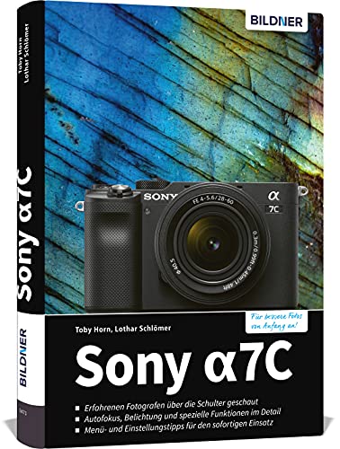 Sony A7C: Das umfangreiche Praxisbuch zu Ihrer Kamera! von BILDNER Verlag