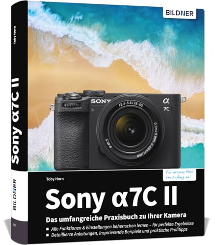 Sony alpha 7C II: Das umfangreiche Praxisbuch zu Ihrer Sony alpha 7C II Kamera! Know-how und Expertentipps für erstklassige Bilder – so beherrschen Sie Ihre Profi-Kamera! von BILDNER Verlag