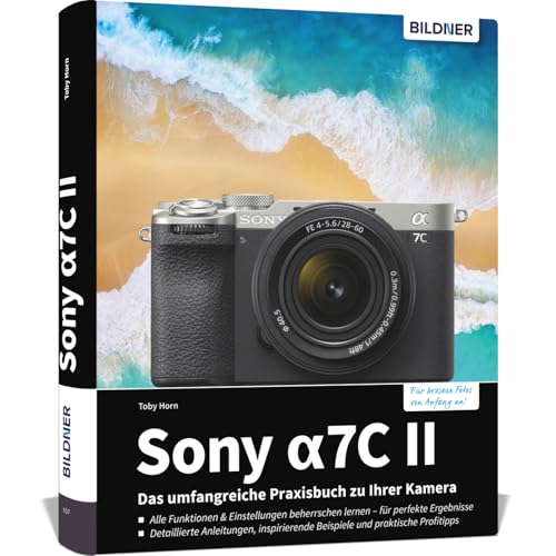 Sony alpha 7C II: Das umfangreiche Praxisbuch zu Ihrer Sony alpha 7C II Kamera! Know-how und Expertentipps für erstklassige Bilder – so beherrschen Sie Ihre Profi-Kamera! von BILDNER Verlag