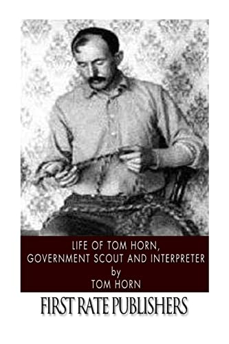 Life of Tom Horn, Government Scout and Interpreter von CREATESPACE