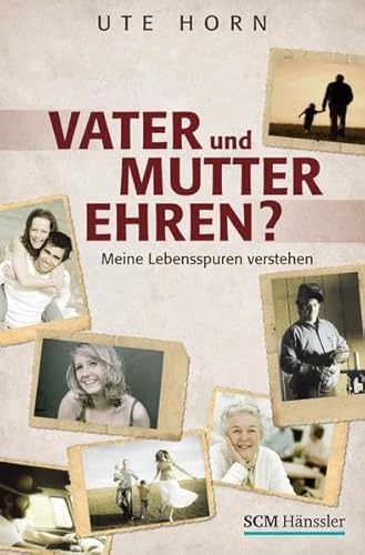 Vater und Mutter ehren?: Meine Lebensspuren verstehen