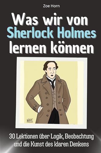 Was wir von Sherlock Holmes lernen können - Das perfekte Geschenk für Weihnachten und Geburtstag für Männer, Frauen und Teenager: 30 Lektionen über Logik, Beobachtung und die Kunst des klaren Denkens von FlipFlop