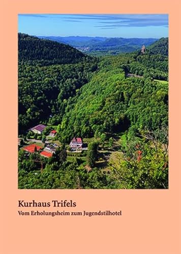 Kurhaus Trifels: Vom Erholungsheim zum Jugendstilhotel von Knecht Verlag