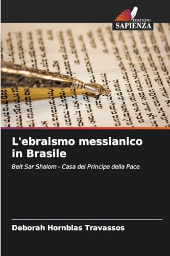 L'ebraismo messianico in Brasile: Beit Sar Shalom - Casa del Principe della Pace von Edizioni Sapienza