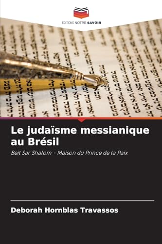 Le judaïsme messianique au Brésil: Beit Sar Shalom - Maison du Prince de la Paix von Editions Notre Savoir
