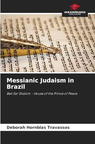 Messianic Judaism in Brazil: Beit Sar Shalom - House of the Prince of Peace von Our Knowledge Publishing