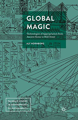Global Magic: Technologies of Appropriation from Ancient Rome to Wall Street (Palgrave Studies in Anthropology of Sustainability) von MACMILLAN