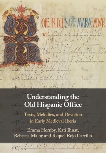 Understanding the Old Hispanic Office: Texts, Melodies, and Devotion in Early Medieval Iberia von Cambridge University Press