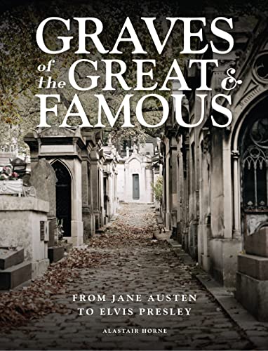 Graves of the Great & Famous: From Jane Austen to Elvis Presley von Amber