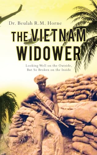 The Vietnam Widower: Looking Well on the Outside, But So Broken on the Inside von Palmetto Publishing