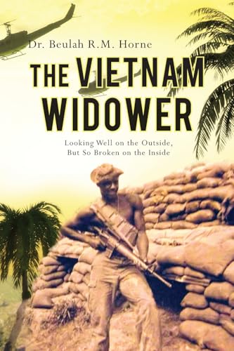 The Vietnam Widower: Looking Well on the Outside, But So Broken on the Inside von Palmetto Publishing