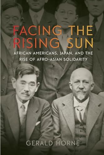 Facing the Rising Sun: African Americans, Japan, and the Rise of Afro-Asian Solidarity Facing the Rising Sun: African Americans, Japan, and the Rise of Afro-Asian Solidarity von New York University Press