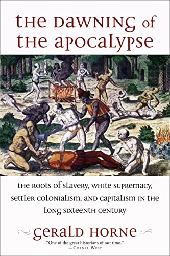 Dawning of the Apocalypse: The Roots of Slavery, White Supremacy, Settler Colonialism, and Capitalism in the Long Sixteenth Century von Monthly Review Press