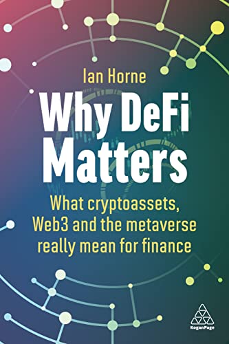 Why DeFi Matters: What Cryptoassets, Web3 and the Metaverse Really Mean for Finance von Kogan Page