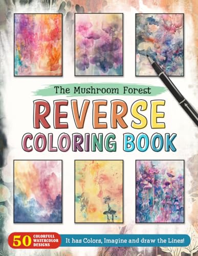 The Mushroom Forest Reverse Coloring Book: Fungal Fantasies - Explore the Wonders of the Mushroom Forest with Reverse Coloring Creativity. von Independently published