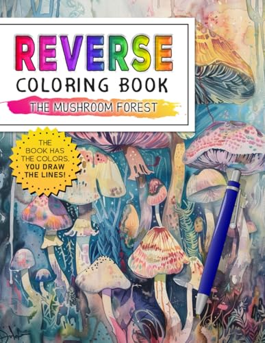 The Mushroom Forest Reverse Coloring Book: Fungal Fantasies - Explore the Wonders of the Mushroom Forest with Reverse Coloring Creativity. von Independently published