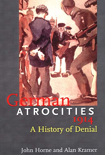 German Atrocities 1914: A History of Denial von Yale University Press