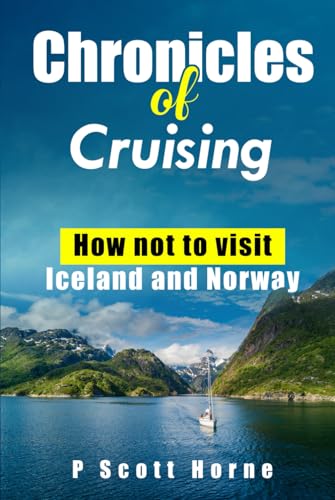 Chronicles of Cruising: How not to visit Iceland and Norway von Horne Books