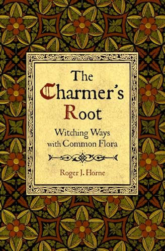 The Charmer's Root: Witching Ways with Common Flora von Moon over the Mountain Press